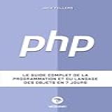 PHP Le Guide Complet De La Programmation Et Du Langage Des Objets En 7 Jours French Edition