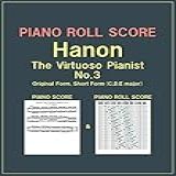 PIANO ROLL SCORE Hanon The Virtuoso Pianist No 3 Original Form Short Form C D E Major English Edition 