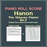 PIANO ROLL SCORE Hanon The Virtuoso Pianist No 5 Original Form Short Form C D E Major English Edition 