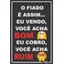 Placa O Fiado É Assim Eu Vendo Acha Bom Eu Cobro Acha Ruim