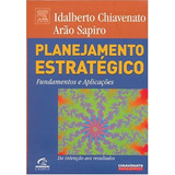 Planejamento Estratégico Fudamentos E Aplicações De Idalberto Chiavenato Arao Sapiro Pela Elsevier Edit 2003 