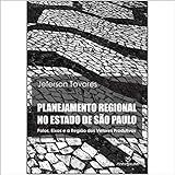 Planejamento Regional No Estado De São Paulo Polos Eixos E A Região Dos Vetores Produtivos