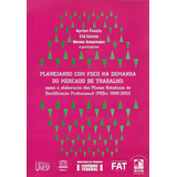 Planejando Com Foco Na Demanda Do Mercado De Trabalho Apoio À Elaboração Dos Planos Estaduais De Qualificação Profissional peqs 1999 2002 De Editora Unesp Capa Mole Em Português