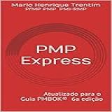 PMP Express Guia Para Certificações PMP E CAPM Atualizado Para O Guia PMBOK 6a Edição