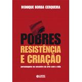 Pobres, Resistência E Criação: Personagens No Encontro Da Arte Com A Vida, De Cerquerira, Monique Borba. Cortez Editora E Livraria Ltda, Capa Mole Em Português, 2010