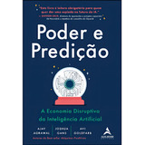 Poder E Predição A Economia Disruptiva Da Inteligência Artificial Editora Alta Books