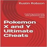 Pokemon X And Y Ultimate Cheats: Catching Extremely Rare Pokemon And More (english Edition)