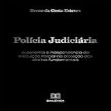 Polícia Judiciária Autonomia E Independência