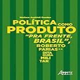 Política Como Produto Pra Frente Brasil Roberto Farias E A Ditadura Militar