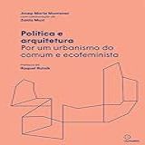 Política E Arquitetura Por Um Urbanismo Do Comum E Ecofeminista