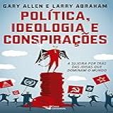 Politica Ideologia E Conspiracoes