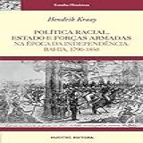 Política Racial Estado E Forças Armadas Na época Da Independência Bahia 1790 1850