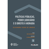 Políticas Públicas Poder Judiciário E O Direito À Morad De Alexandra Fuchs De Araújo Vol 1 Editorial Forum Capa Mole Em Português