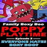 Poppy Playtime EVERYONE HATES BOXY BOO Family BOXY BOO Episode 2 Good Boy BOXY BOO Book 3 English Edition 