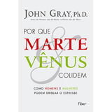 Por Que Marte E Vênus Colidem Como Homens E Mulheres Podem Driblar O Estresse De Gray John Editorial Editora Rocco Ltda Tapa Mole En Português 2008