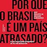 Por Que O Brasil é Um País Atrasado O Que Fazer Para Entrarmos De Vez No Século XXI