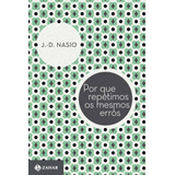 Por Que Repetimos Os Mesmos Erros De Nasio J d Coleção Transmissão Da Psicanálise Editorial Editora Schwarcz Sa Capa Mole Em Português 2013