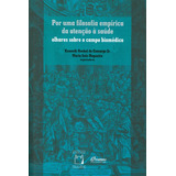 Por Uma Filosofia Empírica Da Atenção À Saúde: Olhares Sobre O Campo Biomédico, De (organizador) Camargo Jr., Kenneth Rochel De/ (organizador) Nogueira, Maria Inês. Editorial Fundação Oswaldo Cruz, Ta