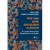 Por Uma Nova Sociologia Clássica Re unindo Teoria Social Filosofia Moral E Os Studies De Caillé Alain Editorial Editora Vozes Ltda Tapa Mole En Português 2021