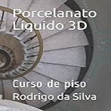 Porcelanato Líquido 3D Curso De Piso Portuguese Edition 