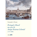Portugal E Brasil Na Crise Do Antigo Sistema Colonial 1777 1808 De Novais Fernando A Editora 34 Ltda Capa Mole Em Português 2019