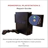 Powerful Playstation 2 Repair Guide A Guide Through The Playstation 2 Repair Process English Edition 