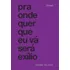 Pra Onde Quer Que Eu Vá Será Exílio, De Velasco, Suzana. Coleção Dramaturgia Editorial Editora De Livros Cobogó Ltda, Tapa Mole En Português, 2021