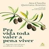 Pra Vida Toda Valer A Pena Viver- Pequeno Manual Para Envelhecer Com Alegria