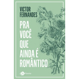 Pra Você Que Ainda É Romântico  De Fernandes  Victor  Editora Planeta Do Brasil Ltda   Capa Mole Em Português  2021
