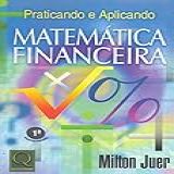 Praticando E Aplicando Matemática Financeira