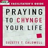 Praying To Change Your Life Facilitator's Guide With Dvd