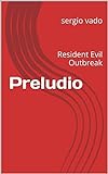 Preludio Del Brote De Raccoon City: Outbreak (resident Evil - Outbreak Nº 0) (spanish Edition)