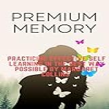 Premium Memory  Understanding The Science And Basics Of Retention  English Edition 