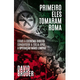 Primeiro Eles Tomaram Roma - Como A Extrema Direita Conqu...