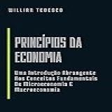 Princípios Da Economia Uma Introdução Abrangente Aos Conceitos Fundamentais De Microeconomia E Macroeconomia Economia Moderna Série De Livros Para Iniciantes E Profissionais 