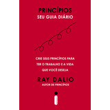 Princípios Seu Guia Diário Crie Seus Princípios Para Ter O Trabalho E A Vida Que Você Deseja De Ray Dalio Editorial Intrínseca Tapa Mole Edición 1 En Português 2023