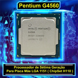 Processador Pentium G4560 3.5ghz Lga 1151 ( H110 ) Sem Coler