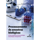 Processamento De Amostras Biológicas A Fase Analítica Em Hematologia Imunologia E Bioquímica De Maísa Pasquotto Giocondo Finati Editorial Senac Sao Paulo Capa Mole Edição 1 Em Português 2024