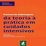 Processo De Enfermagem- Da Teoria à Prática Em Cuidados Intensivos