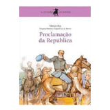 Proclamação Da República - Editora Ática. Pesquisa Histórica: Edgard Luiz De Barros