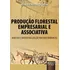 Produção Florestal Empresarial E Associativa: Análise E Contextualização Macroeconômicas, De Antonio Benedito De Siqueira., Vol. 1. Editorial Jurua Editora, Capa Mole Em Português