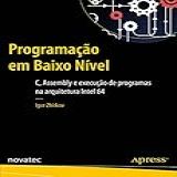 Programação Em Baixo Nível C Assembly E Execução De Programas Na Arquitetura Intel 64