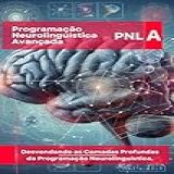 Programação Neurolinguística Avançada PNL Desvendando As Camadas Profundas Da Programação Neurolinguística PNL Mastery Series Portuguese Edition