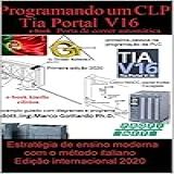 Programar Um Clp Primeira Etapa No Portal Tia V16: Porta De Correr Automática (let's Program A Plc Livro 1)