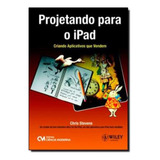 Projetando Para O iPad Criando Aplicativos Que Vendem De Stevens Chris Editora Ciencia Moderna Em Português