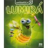 Projeto Lumirá Matemática 2 Ano De A Ática Série Projeto Lumirá Editora Somos Sistema De Ensino Em Português 2016