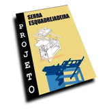 Projeto Serra Esquadrejadeira Bônus Projetos De Marcenaria