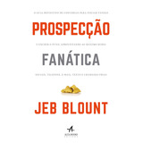 Prospecção Fanática O Guia Definitivo De Conversas Para Iniciar Vendas E Encher O Funil Aproveitando Ao Máximo Redes Sociais Telefone E mail Texto E Chamadas Frias Capa Mole Em Português 2019