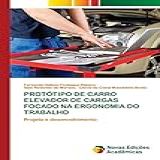 Protótipo De Carro Elevador De Cargas Focado Na Ergonomia Do Trabalho Projeto E Desenvolvimento