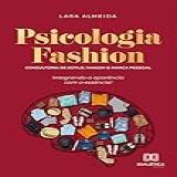 Psicologia Fashion Consultoria De Estilo Imagem E Marca Pessoal Integrando A Aparência Com A Essência